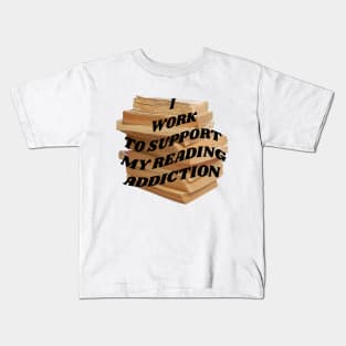 I work to support my reading addiction Kids T-Shirt